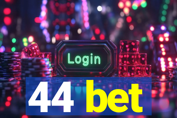 44 bet